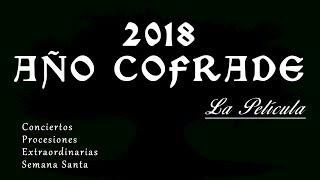 2018 Año Cofrade  La Película Resumen completo Conciertos Semana Santa Extraordinarias [upl. by Ahsilet238]