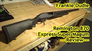 REVIEW Remington 870 Express Super Magnum [upl. by Goldshell564]