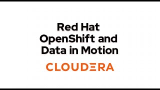 Cloudera Red Hat OpenShift and Data in Motion [upl. by Lillis966]