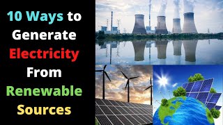 10 Ways to Generate Electricity From Renewable Sources [upl. by Bubb]