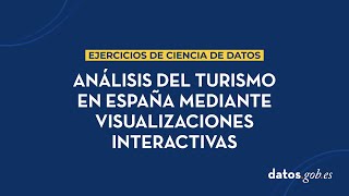 Ejercicio de ciencia de datos análisis del turismo en España mediante visualizaciones interactivas [upl. by Denae537]