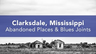 Clarksdale Mississippi Abandoned Places and Blues Joints [upl. by Myrtle]