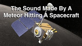 What Does A Meteorite Hitting A Spacecraft Sound Like [upl. by Nunciata]