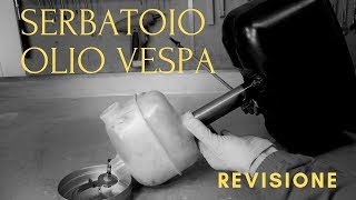 serbatoio olio Vespa  revisione [upl. by Macri]