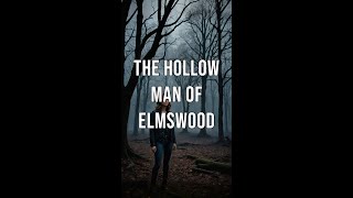 The Hollow Man of Elmswood [upl. by Eipper]