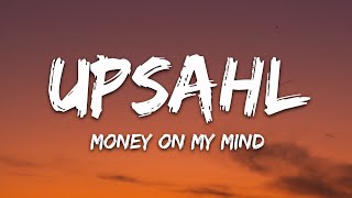 UPSAHL  MoneyOnMyMind Lyrics [upl. by Yared]