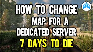 How to change the map on your dedicated server in a 7 Days to Die [upl. by Mcnutt]