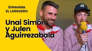 UNAI SIMÓN Y JULEN AGIRREZABALA EN EL LARGUERO quotESTO ES ALGO QUE HEMOS SOÑADO TODA NUESTRA VIDAquot [upl. by Reifel]