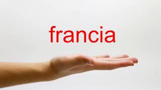 How to Pronounce francia  American English [upl. by Hurty640]