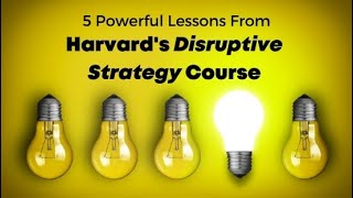 5 Lessons Learned from Harvards Disruptive Strategy Course [upl. by Notwen638]