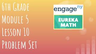 Engage NY  Eureka Math Grade 6 Module 5 Lesson 10 Problem Set [upl. by Pierro]