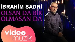 İbrahim Sadri  Olsan da Bir Olmasan da Official Video [upl. by Varin819]