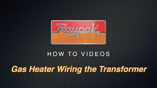 Raypak® Gas Heater Wiring the Transformer  Training Video [upl. by Eldoria543]