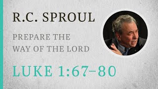 Prepare the Way of the Lord Luke 167–80 — A Sermon by RC Sproul [upl. by Egarton]