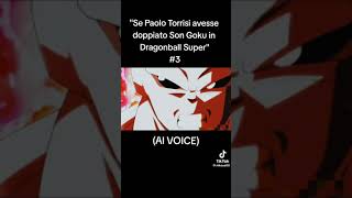 se Paolo Torrisi avesse doppiato Goku in Dragon Ball Super [upl. by Scrope414]