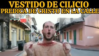 PREDICADOR SE VISTE DE CILICIO Y HABLA DE CRISTO SIN MIEDO EN LAS CALLES [upl. by Anailuy413]