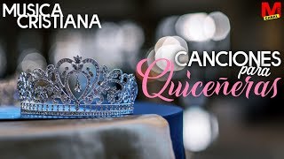 Musica Cristiana  Canciones para Quinceañeras [upl. by Kiele]