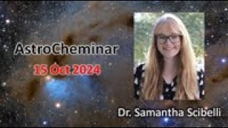 AstroCheminar 15 Oct 2024 featuring Dr Samantha Scibelli [upl. by Cam]