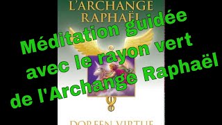 Méditation avec le rayon vert de lArchange Raphaël pour les guérisons miraculeuses [upl. by Roeser825]