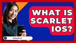 What Is Scarlet IOS  Be App Savvy [upl. by Atse]