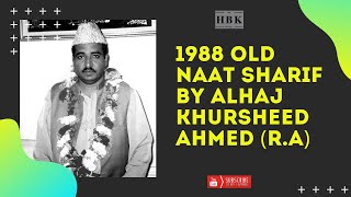 Old Naat Sharif  Alhaj Khursheed Ahmed  Khuwait 1988 [upl. by Dric911]