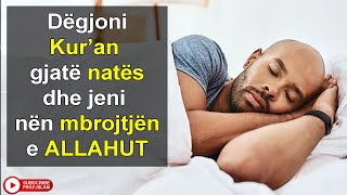 Degjoni Kurâ€™an gjate nates dhe jeni nen mbrojtjene ALLAHUT [upl. by Cyrillus]