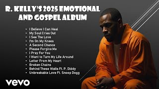 R Kellys 2025 Emotional amp Gospel Album  Full Album  Official Music Compilation [upl. by Nealon633]