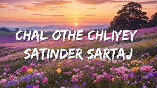 Chal Othey Chaliyelyrics  Satinder Sartaj Travel Diaries [upl. by Aimas]