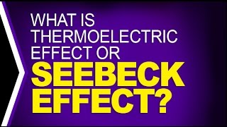 What is Thermoelectric Effect or Seebeck Effect [upl. by Eiramac]