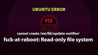 UBUNTU FIX cannot create varlibupdatenotifierfsckatreboot Readonly file system [upl. by Rillis30]