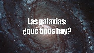 Las galaxias ¿qué tipos hay ¿cómo se relacionan [upl. by Minda680]