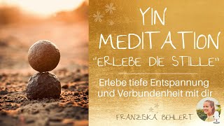 YIN Meditation quotErlebe die Stillequot  Erlebe tiefe Entspannung und Verbundenheit mit dir [upl. by Urana]