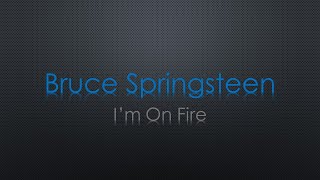 Bruce Springsteen Im On Fire Lyrics [upl. by Hgielac]