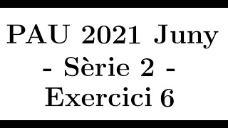 Selectivitat Matemàtiques CCSS Juny 2021 Sèrie 2  Exercici 6 [upl. by Ettenoj]