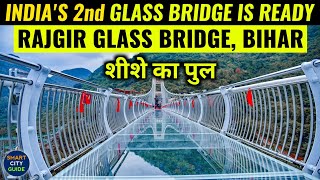 RAJGIR GLASS BRIDGE is READY  INDIAS 2nd GLASS BRIDGE IN BIHAR  शीशे का पुल राजगीर [upl. by Arnoldo]