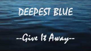 Deepest Blue Give It Away Lyrics Video [upl. by Aneehsit920]