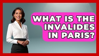 What Is The Invalides In Paris  France Fact File [upl. by Emmer]