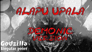 ALAPU UPALA  Demonic Version Godzilla Singular Point [upl. by Mccormac515]