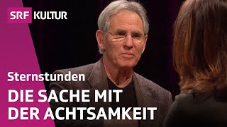 Jon KabatZinn Ist Achtsamkeit die neue Glücksformel  Sternstunde Philosophie  SRF Kultur [upl. by Lasley638]