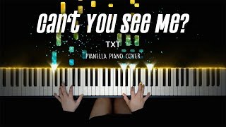 TXT  Can’t You See Me  Piano Cover by Pianella Piano [upl. by Anirhtak6]