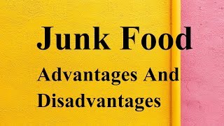 Junk Food advantages and disadvantages [upl. by Nodyroc]