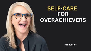 SELF CARE FOR OVERACHIEVERS  Mel Robbins [upl. by Anekahs]