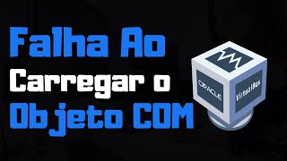 Falha Ao Carregar o Objeto COM Do VirtualBox  Como Resolver [upl. by Vinnie]