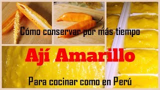 Ají AmarilloCómo conservarlo hasta un mesPara cocinar como en Perú [upl. by Harwell]