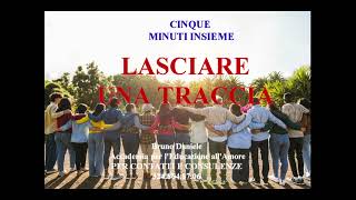 LASCIARE UNA TRACCIA cinque minuti insieme [upl. by Oiraved]