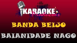 BANDA BEIJO  BAIANIDADE NAGO  KARAOKE [upl. by Guild]