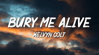 Kelvyn Colt  Bury Me Alive Lyrics [upl. by Necila]