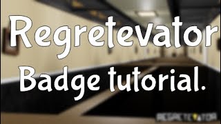 Regretevator Badges Tutorial [upl. by Shanly]