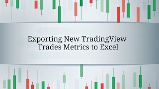 Exporting New TradingView Trades Metrics to Excel [upl. by Trumann]