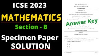 ICSE 10 Mathematics Specimen Paper Answer Key 2023 Section  B ।। Full Solution [upl. by Isidora767]